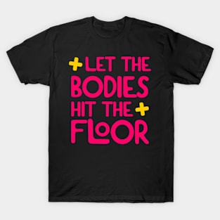 Let The Bodies Hit The Floor T-Shirt